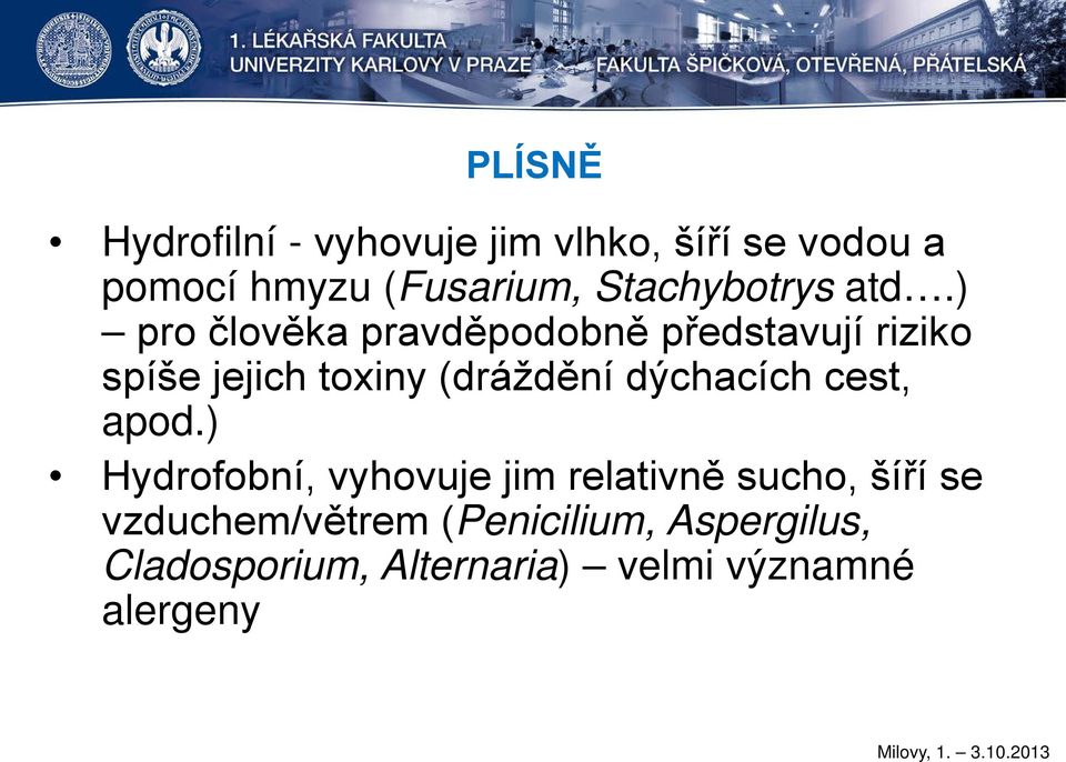 ) pro člověka pravděpodobně představují riziko spíše jejich toxiny (dráždění