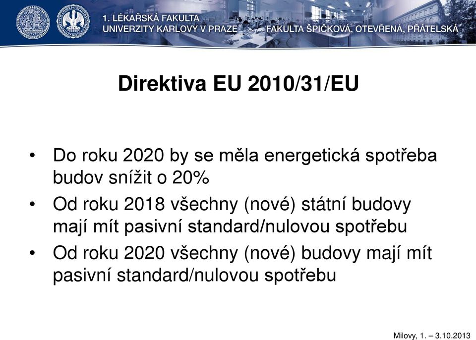 budovy mají mít pasivní standard/nulovou spotřebu Od roku 2020