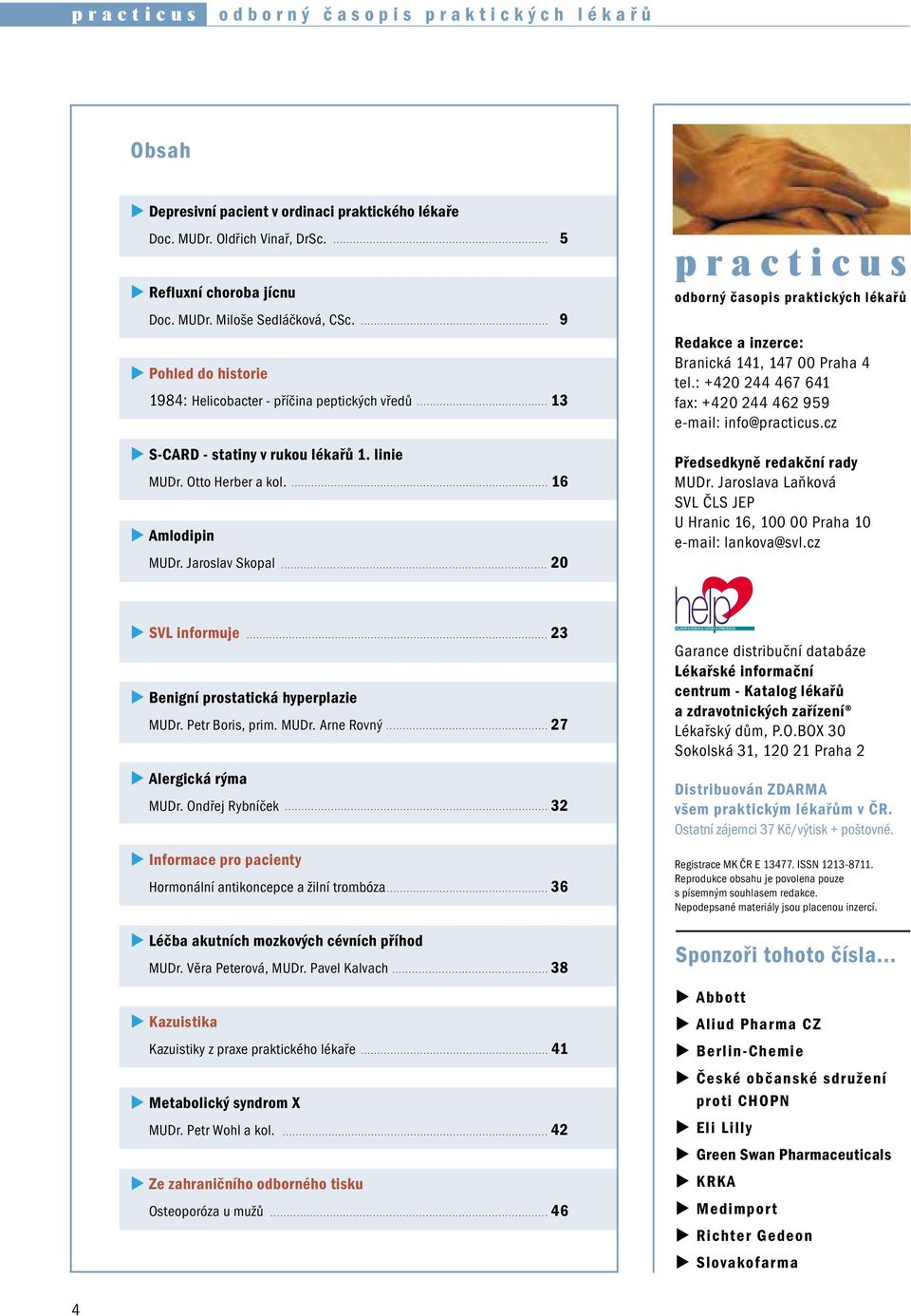 Jaroslav Skopal 20 practicus odborný časopis praktických lékařů Redakce a inzerce: Branická 141, 147 00 Praha 4 tel.: +420 244 467 641 fax: +420 244 462 959 e-mail: info@practicus.