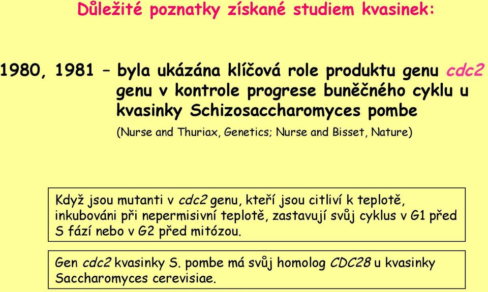 Když jsou mutanti v cdc2 genu, kteří jsou citliví k teplotě, inkubováni při nepermisivní teplotě, zastavují svůj cyklus