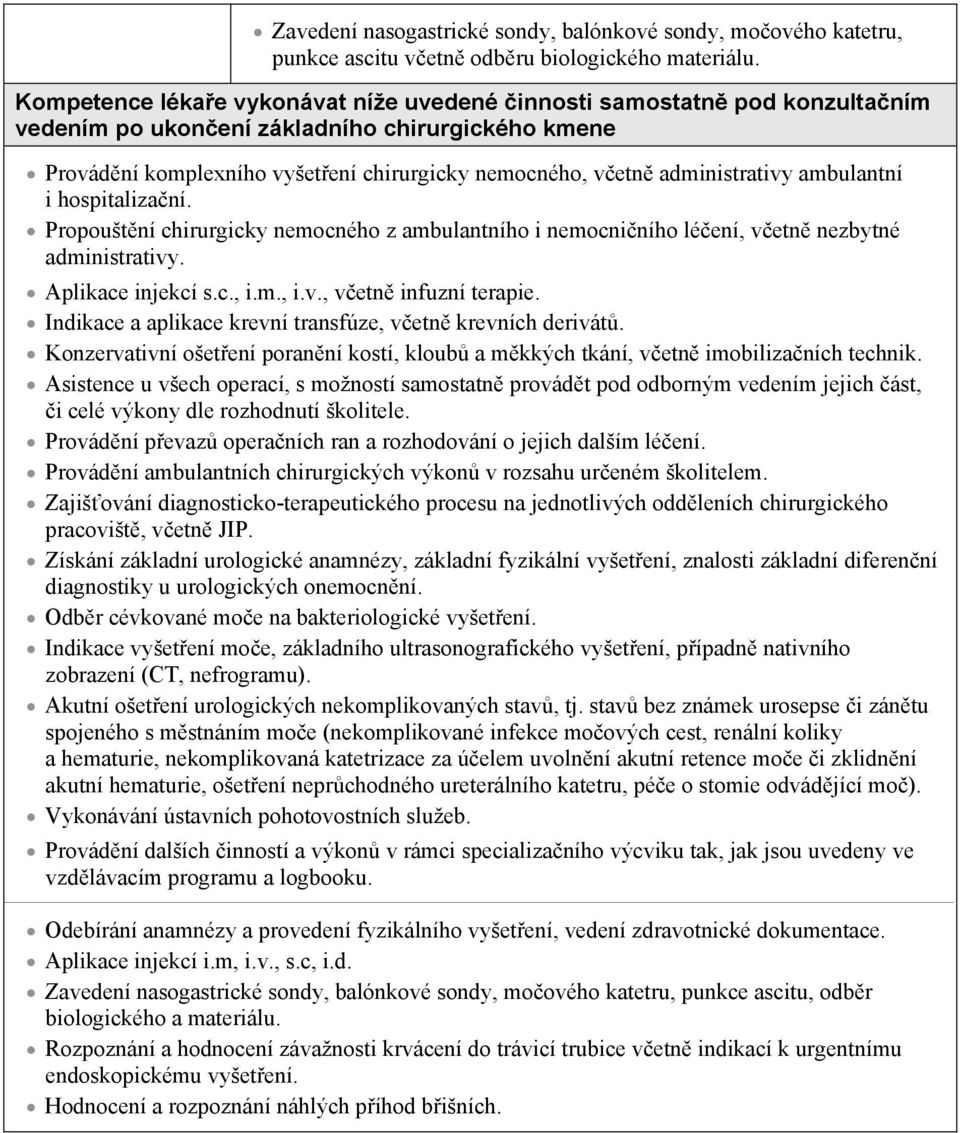 administrativy ambulantní i hospitaliza ní. Propoušt ní chirurgicky nemocného z ambulantního i nemocni ního lé ení, v etn nezbytné administrativy. Aplikace injekcí s.c., i.m., i.v., v etn infuzní terapie.