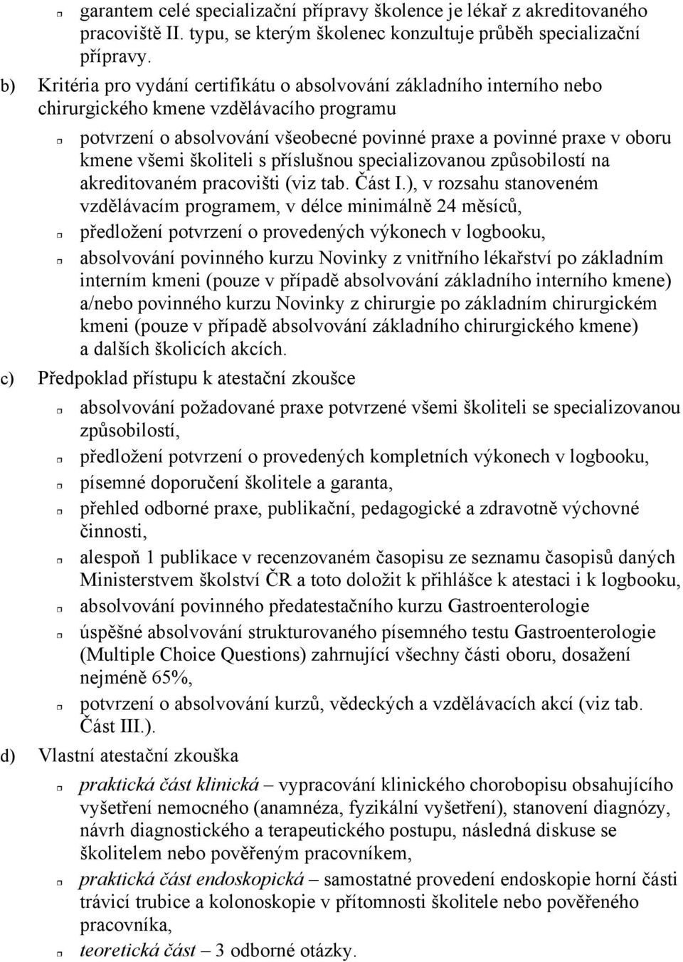 všemi školiteli s p íslušnou specializovanou zp sobilostí na akreditovaném pracovišti (viz tab. ást I.