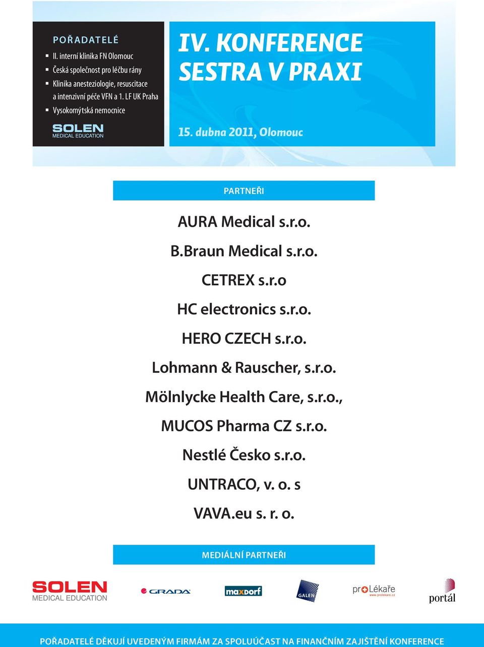 r.o HC electronics s.r.o. HERO CZECH s.r.o. Lohmann & Rauscher, s.r.o. Mölnlycke Health Care, s.r.o., MUCOS Pharma CZ s.r.o. Nestlé Česko s.r.o. UNTRACO, v.