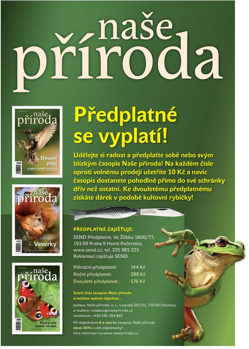 Na každém čísle oproti volnému prodeji ušetříte 10 Kč a navíc časopis dostanete pohodlně přímo do své schránky dřív než ostatní. Ke dvouletému předplatnému získáte dárek v podobě kultovní rybičky!