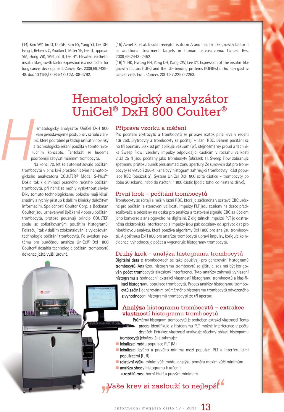 Insulin receptor isoform A and insulin-like growth factor II as additional treatment targets in human osteosarcoma. Cancer Res. 2009;69:2443 2452. (16) Yi HK, Hwang PH, Yang DH, Kang CW, Lee DY.