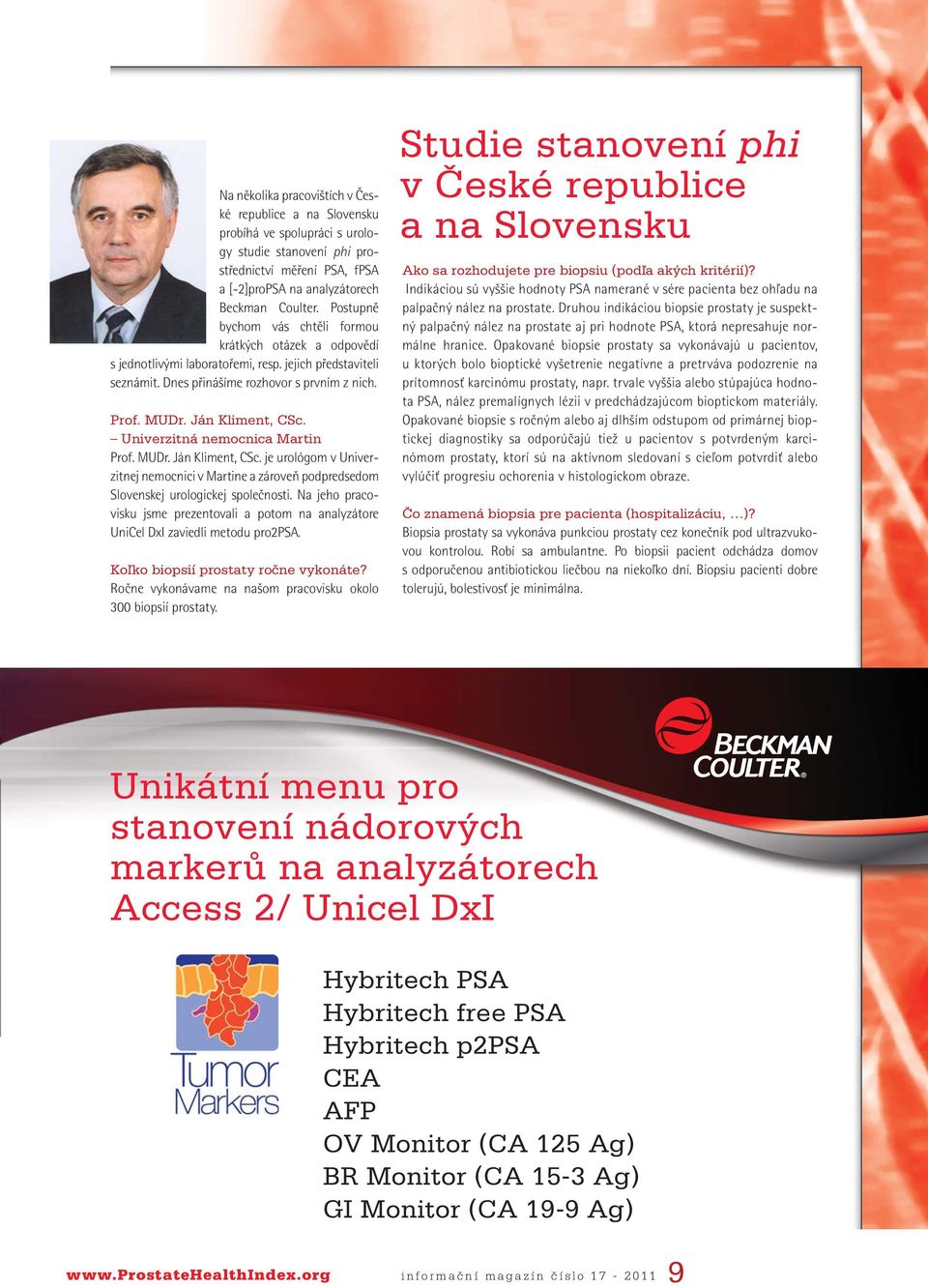 Univerzitná nemocnica Martin Prof. MUDr. Ján Kliment, CSc. je urológom v Univerzitnej nemocnici v Martine a zároveň podpredsedom Slovenskej urologickej společnosti.