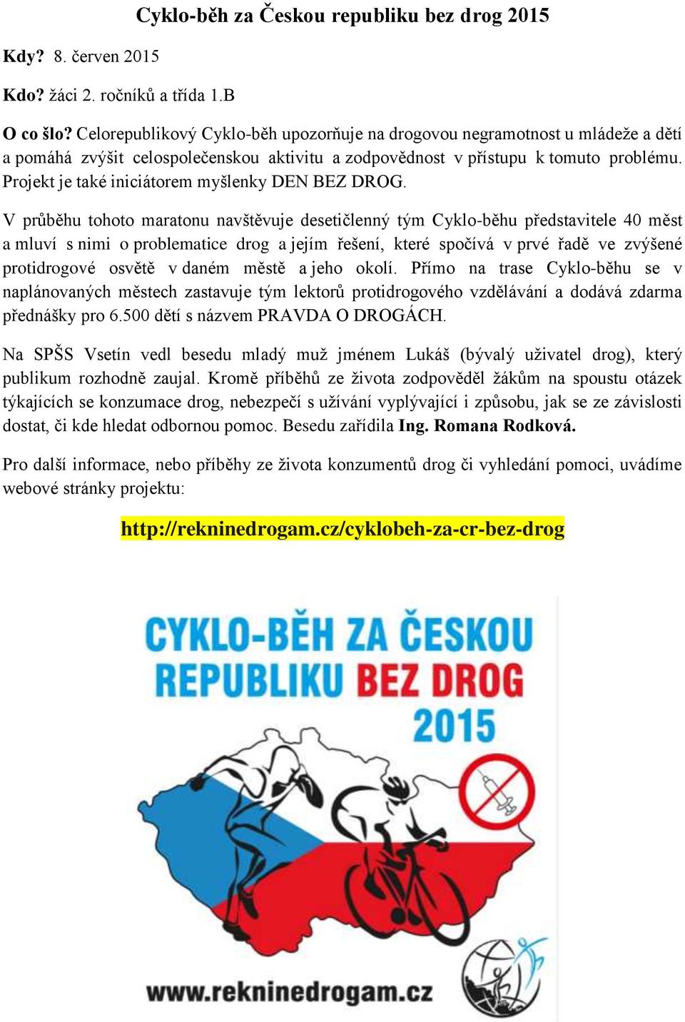 Projekt je také iniciátorem myšlenky DEN BEZ DROG.