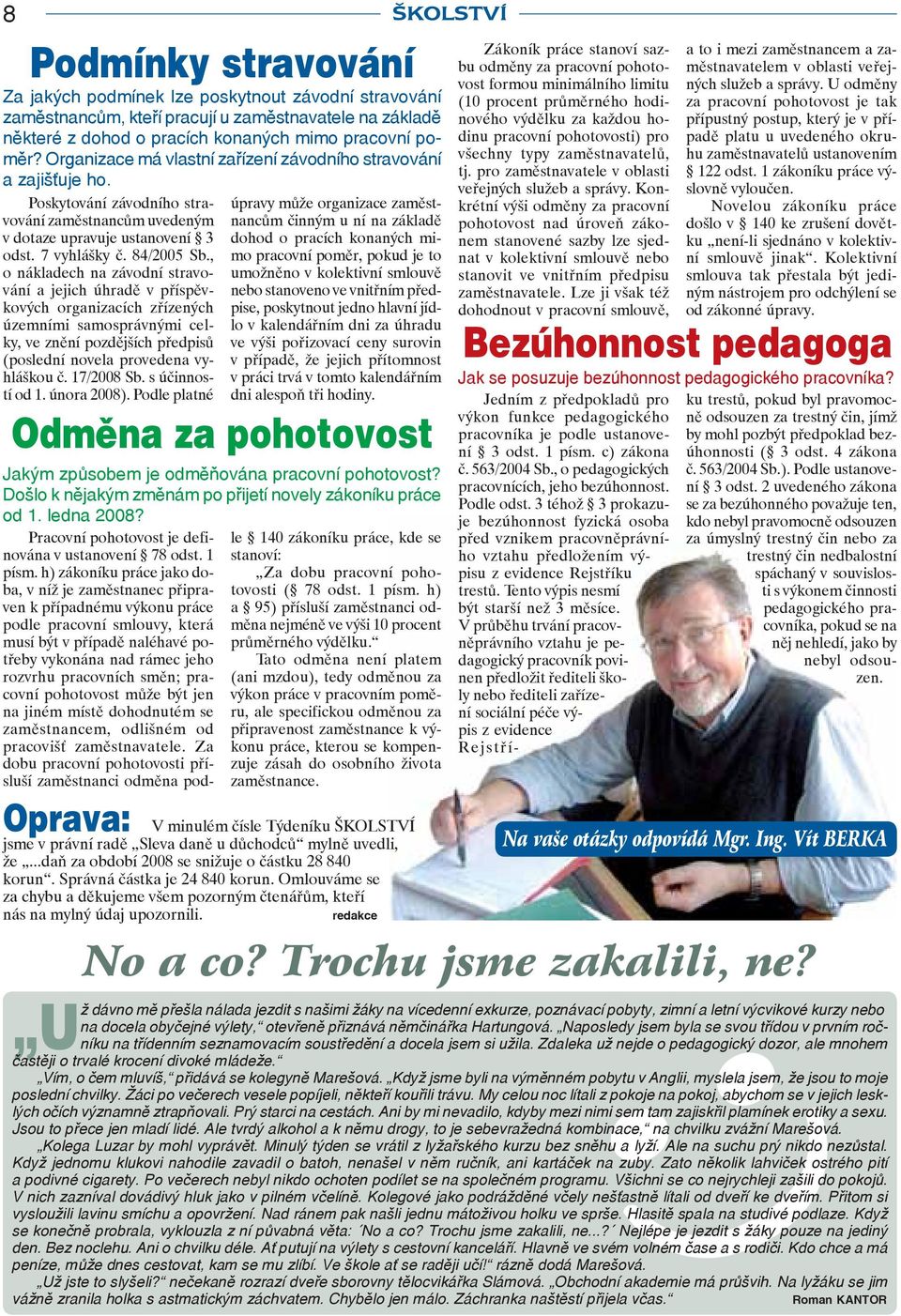 , o nákladech na závodní stravování a jejich úhradě v příspěvkových organizacích zřízených územními samosprávnými celky, ve znění pozdějších předpisů (poslední novela provedena vyhláškou č.