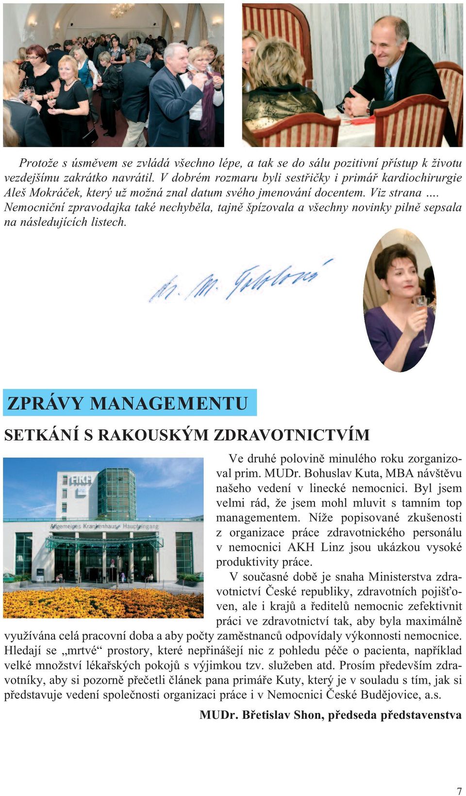 Nemocniční zpravodajka také nechyběla, tajně špízovala a všechny novinky pilně sepsala na následujících listech.