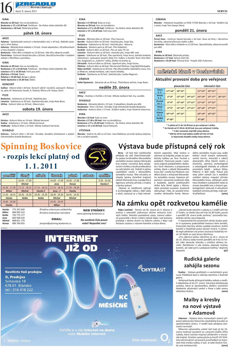 Boskovice - Dům dětí a mládeže ve 13.30 hod.: Kdo dřív, zábavná soutěž. Černá Hora - Centrum Veselá beruška v 10 hod.: Beruščina hernička + hudební setkání s flétničkou a písničkou. Blansko ve 20 hod.