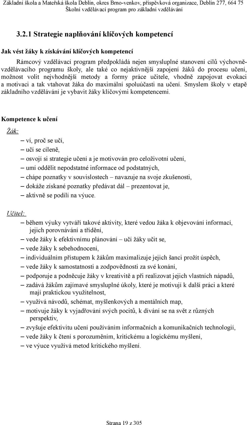 spoluúčasti na učení. Smyslem školy v etapě základního vzdělávání je vybavit žáky klíčovými kompetencemi.