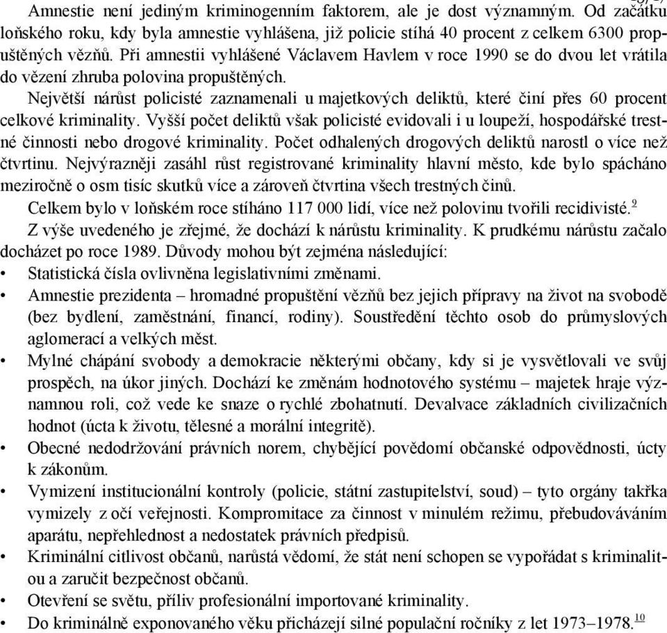 Největší nárůst policisté zaznamenali u majetkových deliktů, které činí přes 60 procent celkové kriminality.