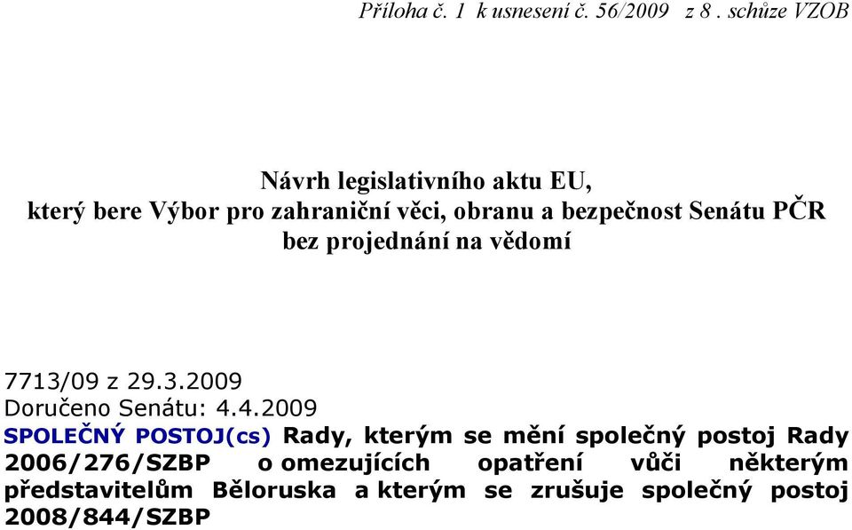 Senátu PČR bez projednání na vědomí 7713/09 z 29.3.2009 Doručeno Senátu: 4.