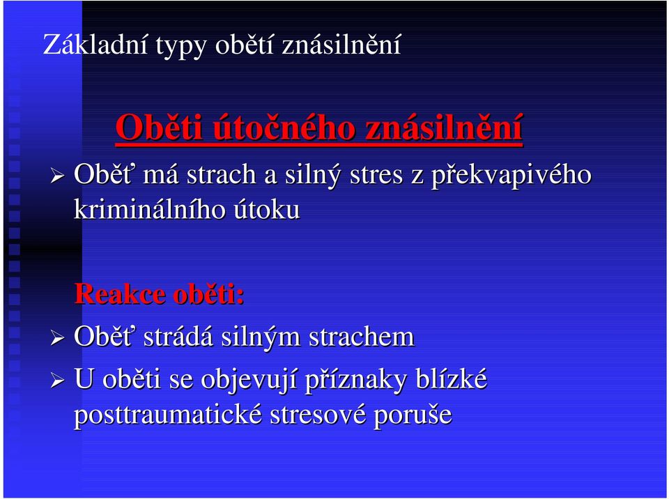 útoku Reakce oběti: Oběť strádá silným strachem U oběti