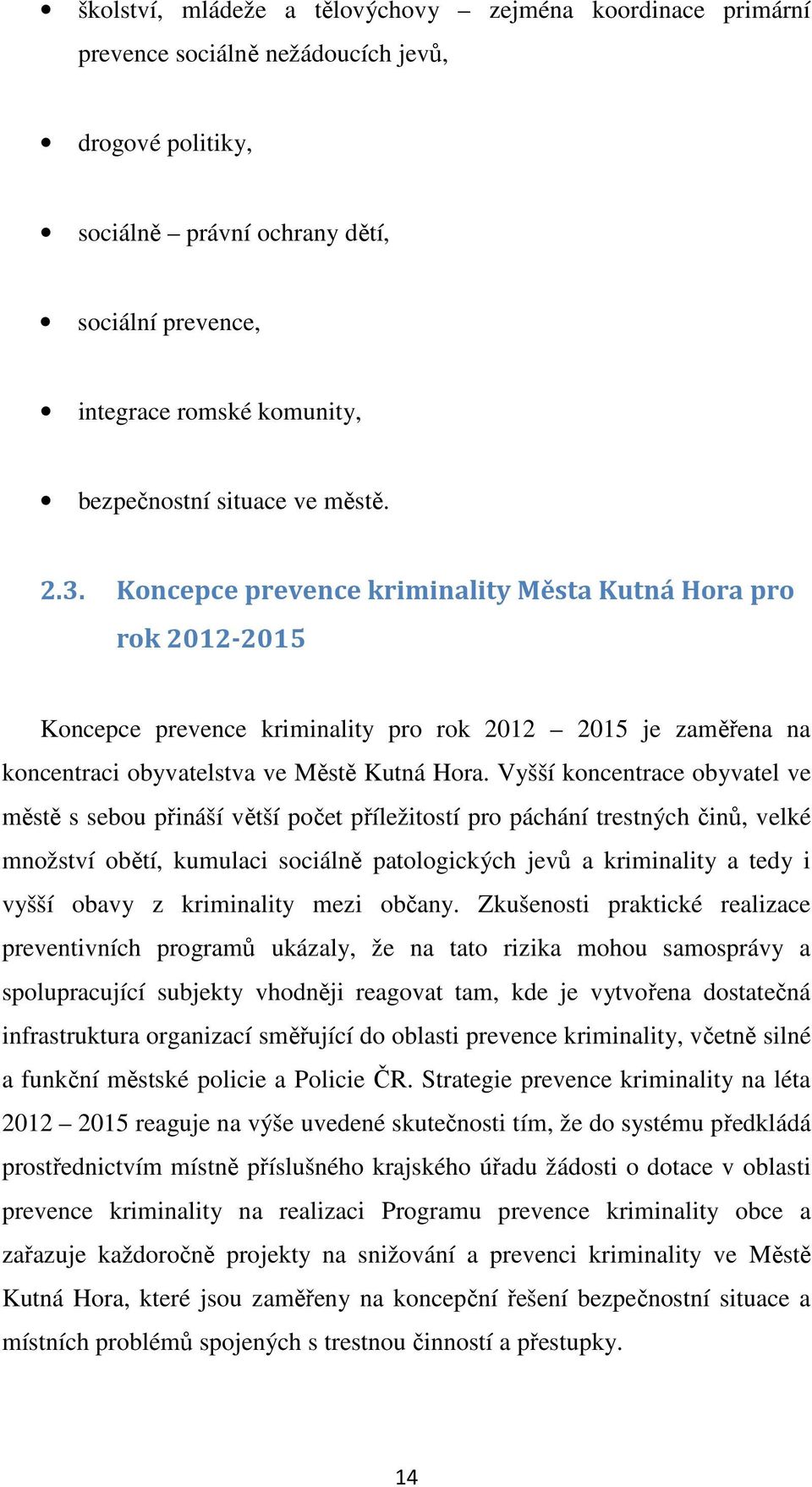 Koncepce prevence kriminality Města Kutná Hora pro rok 2012-2015 Koncepce prevence kriminality pro rok 2012 2015 je zaměřena na koncentraci obyvatelstva ve Městě Kutná Hora.