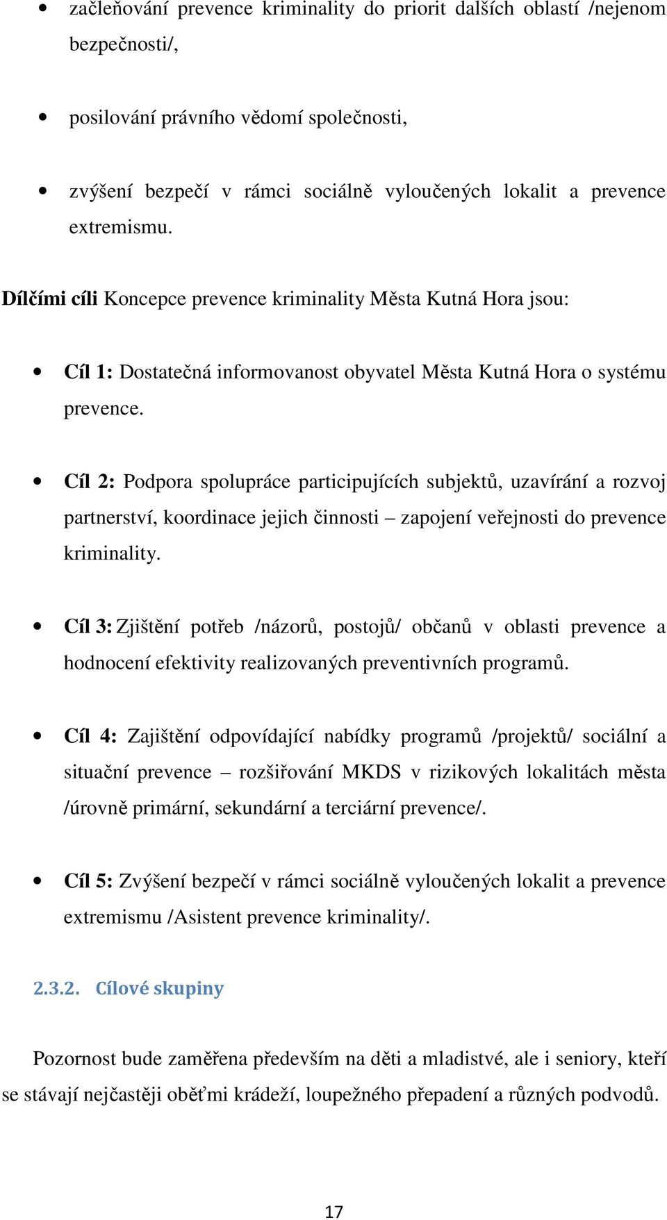 Cíl 2: Podpora spolupráce participujících subjektů, uzavírání a rozvoj partnerství, koordinace jejich činnosti zapojení veřejnosti do prevence kriminality.