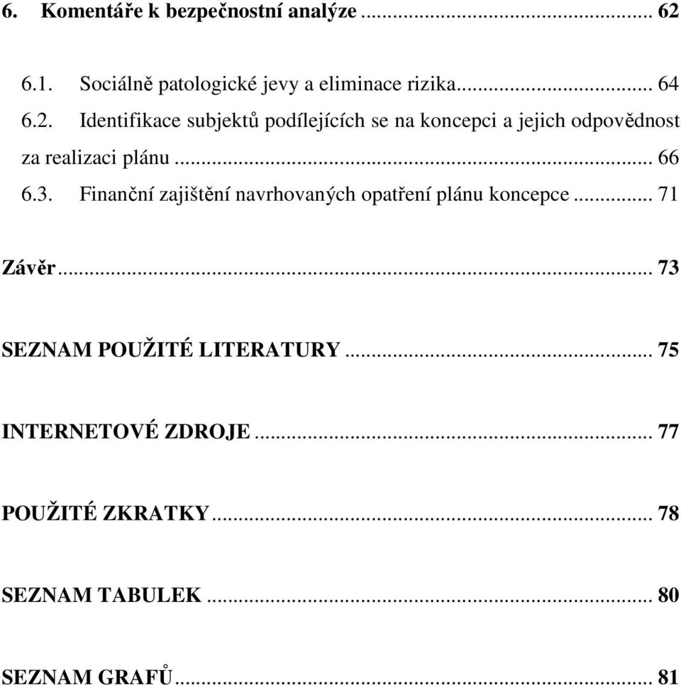 3. Finanční zajištění navrhovaných opatření plánu koncepce... 71 Závěr.