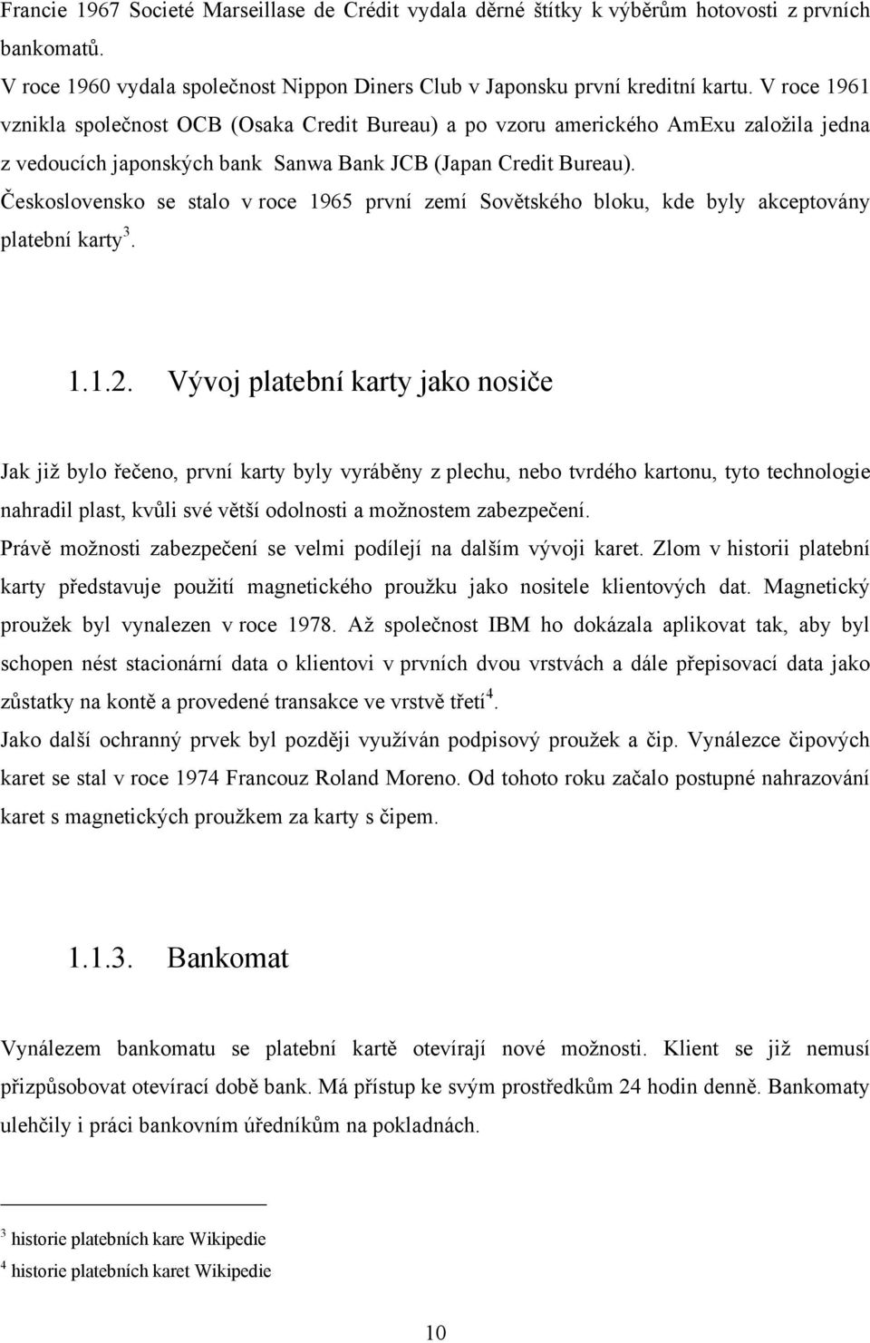 Československo se stalo v roce 1965 první zemí Sovětského bloku, kde byly akceptovány platební karty 3. 1.1.2.