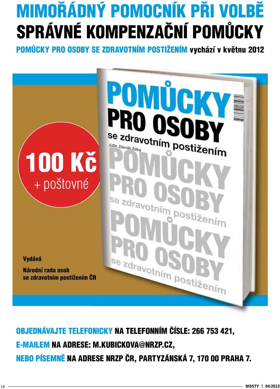 postižením ČR OBJEDNÁVAJTE TELEFONICKY NA TELEFONNÍM ČÍSLE: 266 753 421, E-MAILEM NA ADRESE: