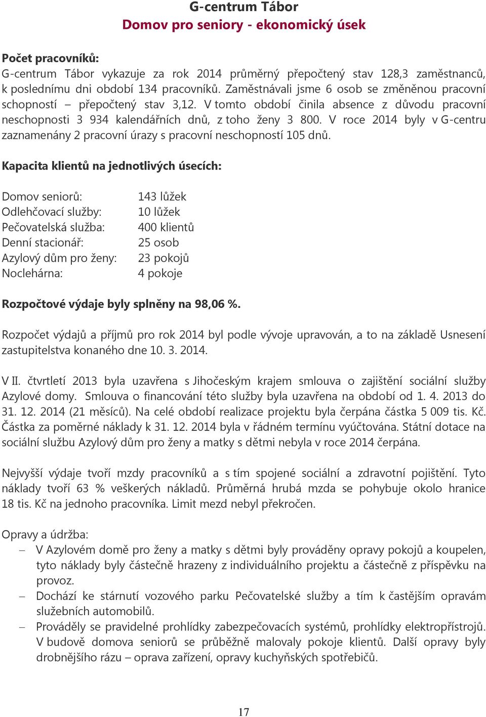 V roce 2014 byly v G-centru zaznamenány 2 pracovní úrazy s pracovní neschopností 105 dnů.