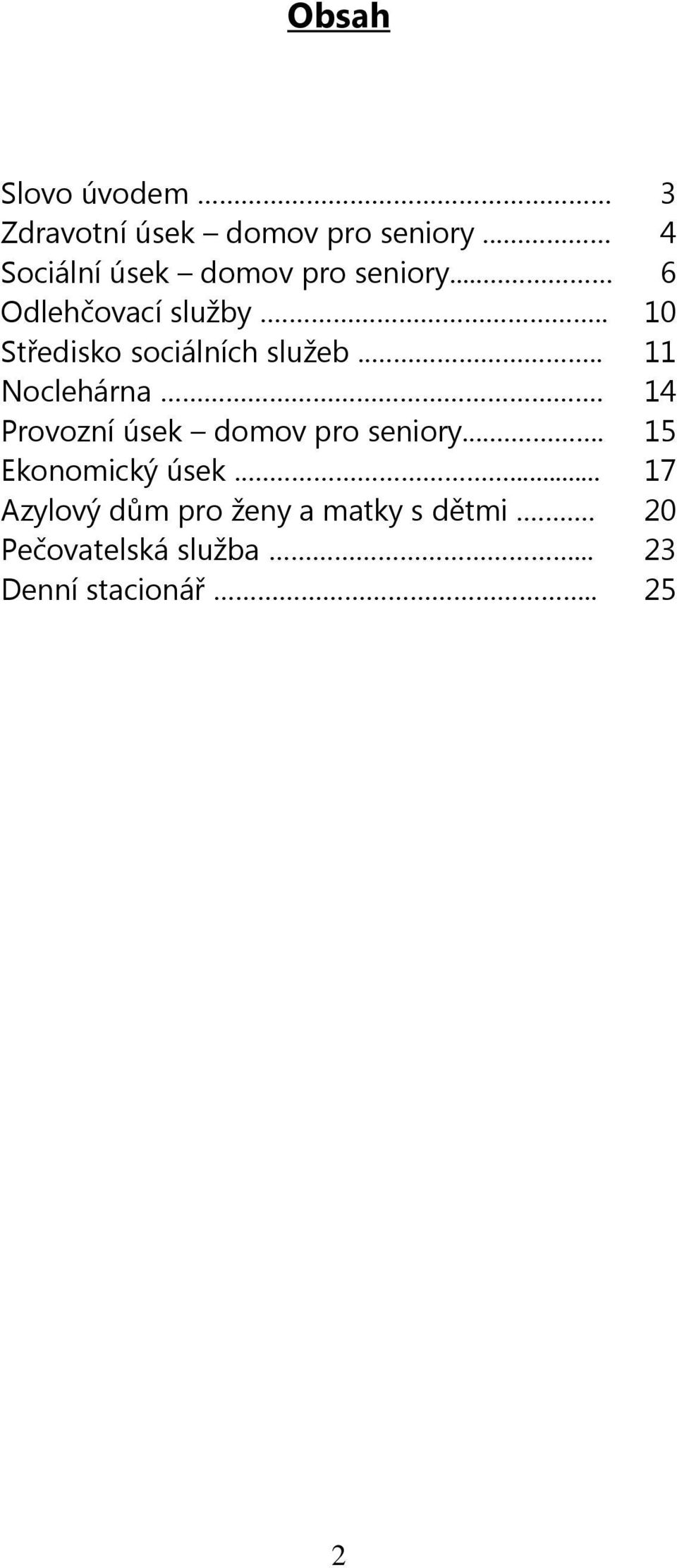 .. 10 Středisko sociálních služeb.... 11 Noclehárna.