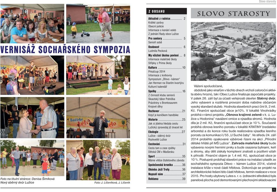 .. 8 Informace mateřské školy Střípky z Prima školy Kultura... 10 Prkačcup 2014 Informace z knihovny Sympozium Dřevo - kámen Jan Herman na Starém kvartýru Kulturní kalendář Spolky.