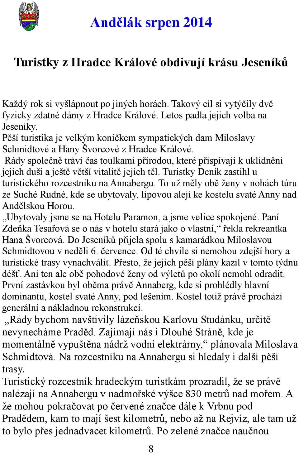 Rády společně tráví čas toulkami přírodou, které přispívají k uklidnění jejich duší a ještě větší vitalitě jejich těl. Turistky Deník zastihl u turistického rozcestníku na Annabergu.