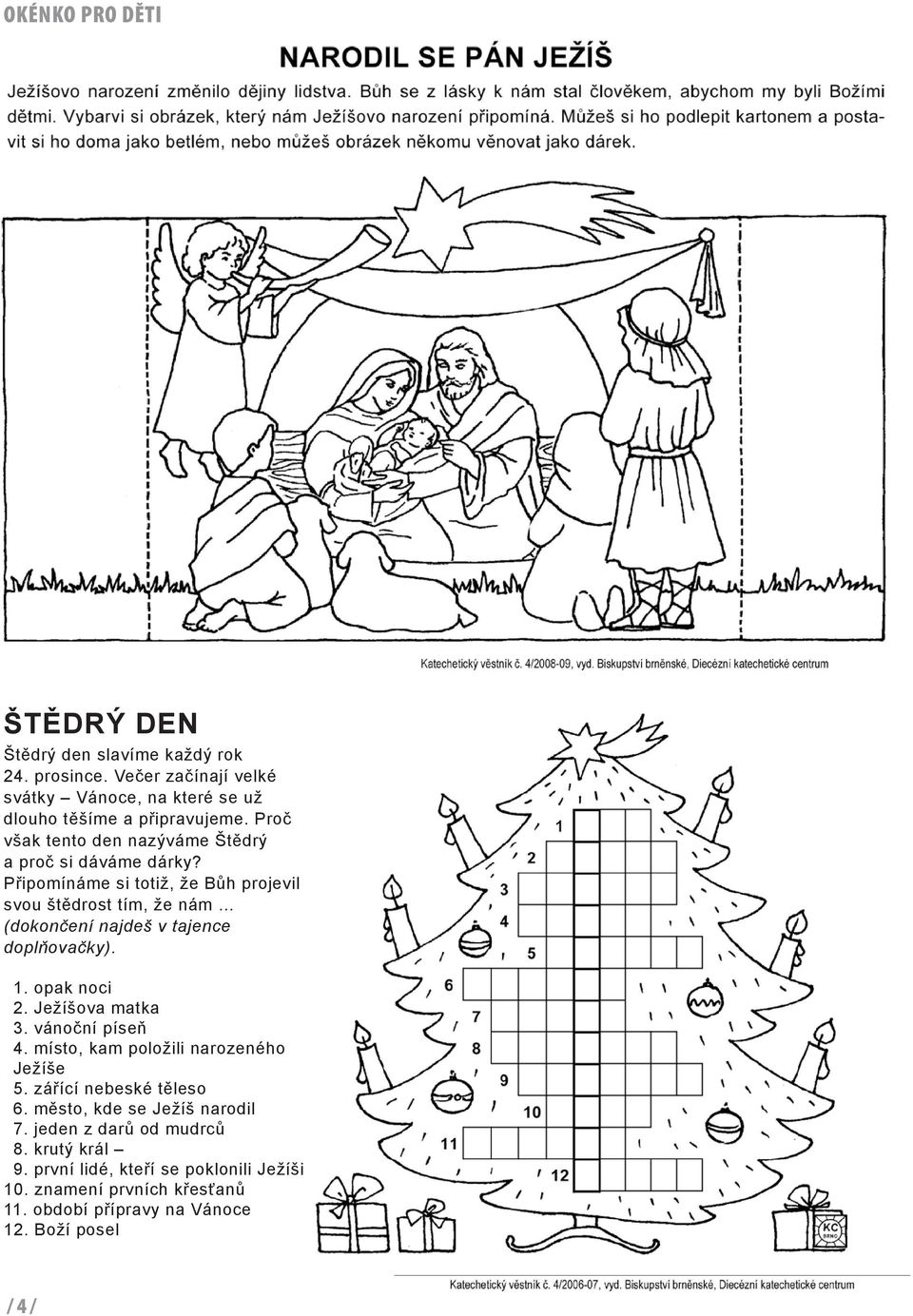 Připomínáme si totiž, že Bůh projevil svou štědrost tím, že nám (dokončení najdeš v tajence doplňovačky). 1. opak noci 2. Ježíšova matka 3.