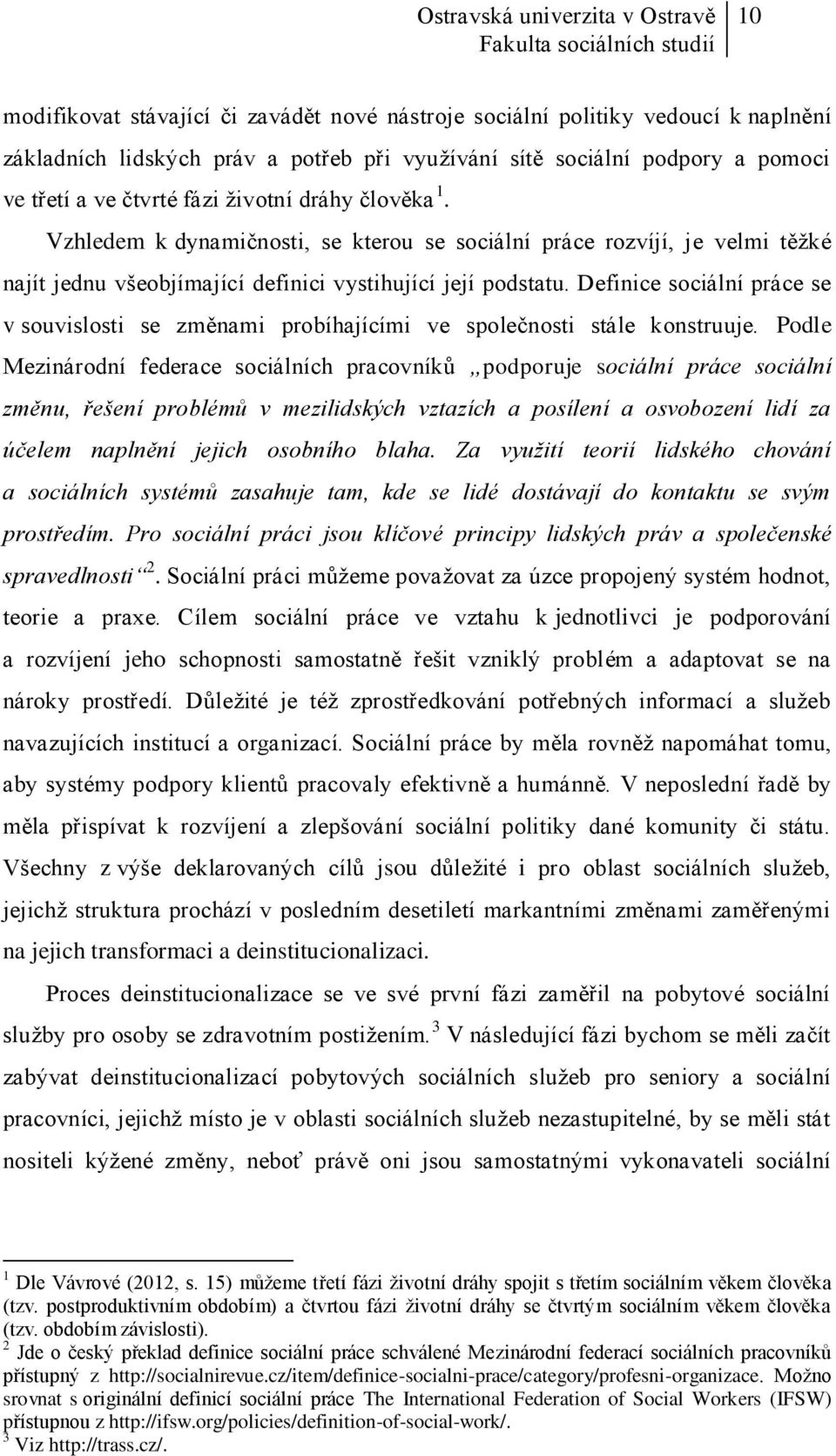 Definice sociální práce se v souvislosti se změnami probíhajícími ve společnosti stále konstruuje.