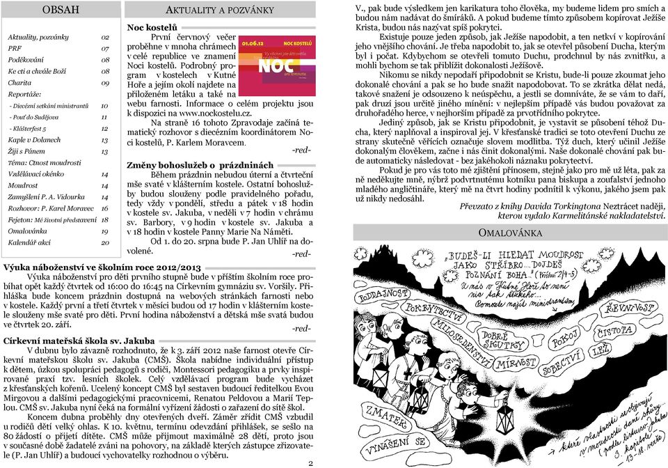 Karel Moravec 16 Fejeton: Mé životní představení 18 Omalovánka 19 Kalendář akcí 20 AKTUALITY A POZVÁNKY Noc kostelů První červnový večer proběhne v mnoha chrámech v celé republice ve znamení Noci