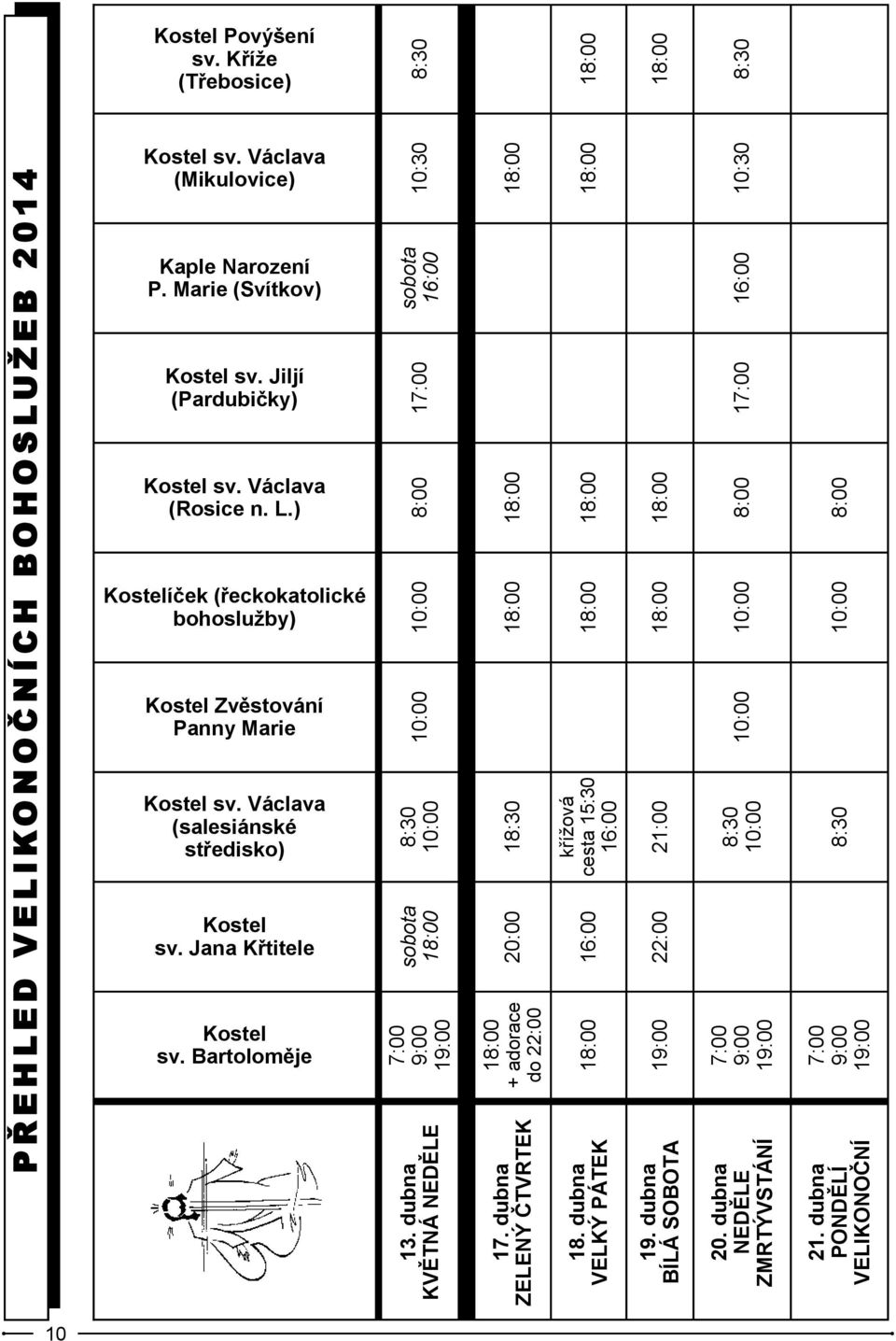 sobota 16:00 20:00 18:30 18:00 18:00 18:00 křížová cesta 15:30 16:00 10:30 8:30 18:00 18:00 18:00 18:00 19:00 22:00 21:00 18:00 18:00 18:00 7:00 9:00 19:00 7:00 9:00 19:00 8:30 10:00 10:00 10:00 8:00