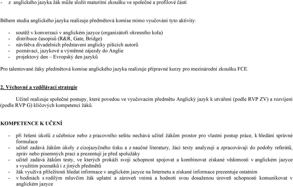 - projektový den Evropský den jazyků Pro talentované žáky předmětová komise anglického jazyka realizuje přípravné kurzy pro mezinárodní zkoušku FCE. 2.