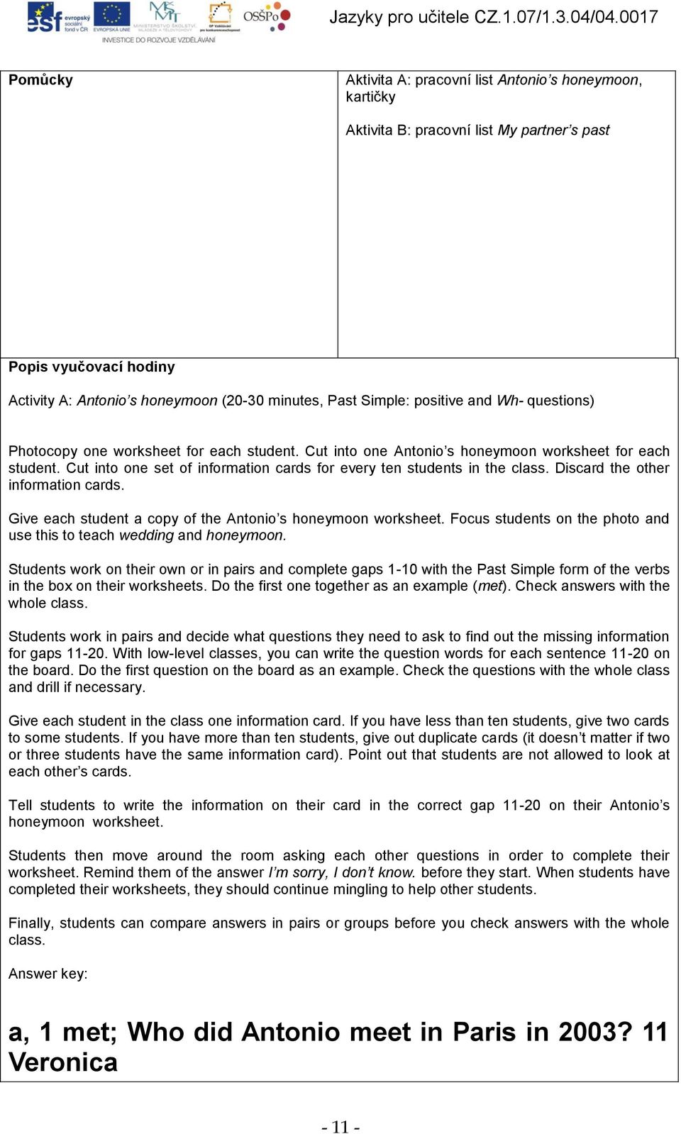 Cut into one set of information cards for every ten students in the class. Discard the other information cards. Give each student a copy of the Antonio s honeymoon worksheet.