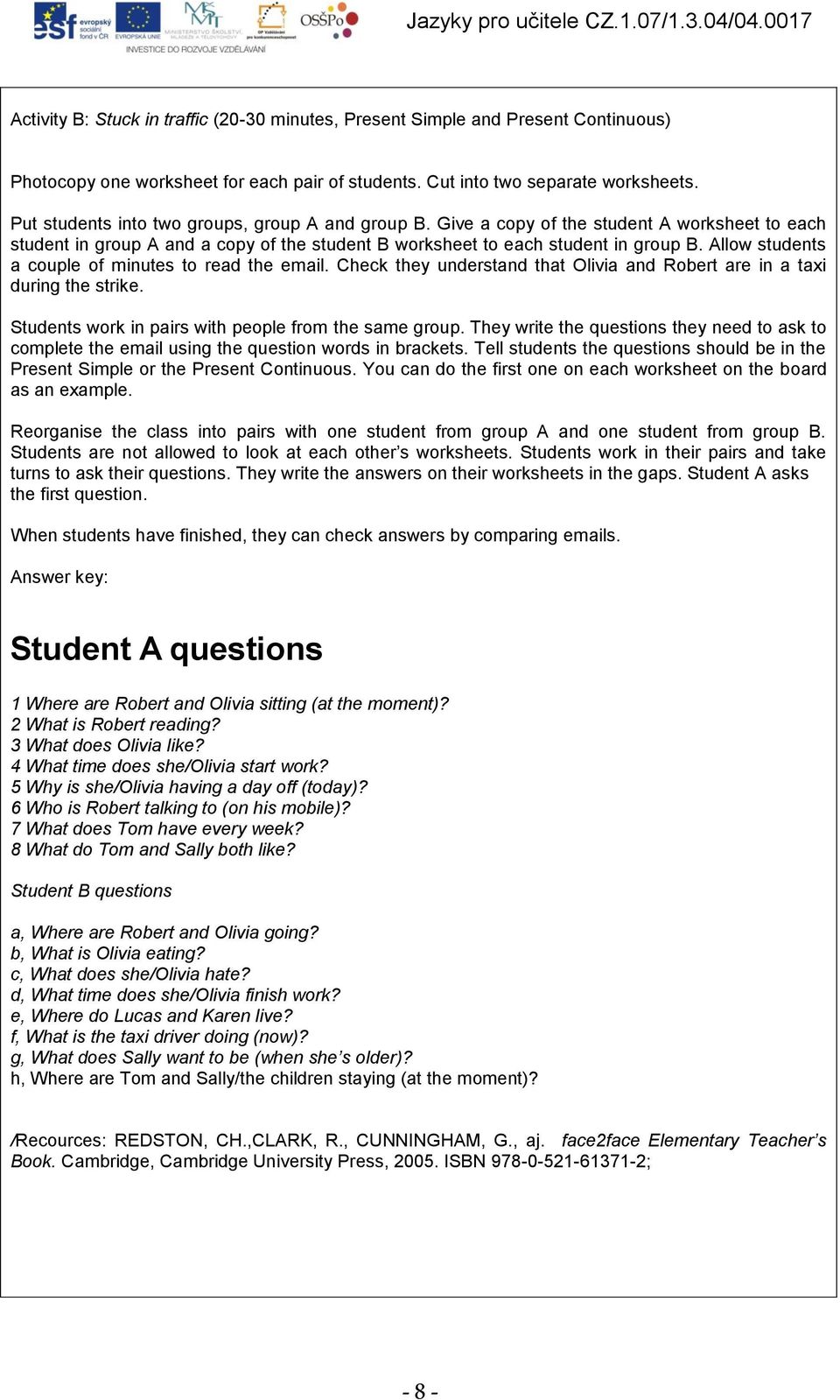 Allow students a couple of minutes to read the email. Check they understand that Olivia and Robert are in a taxi during the strike. Students work in pairs with people from the same group.