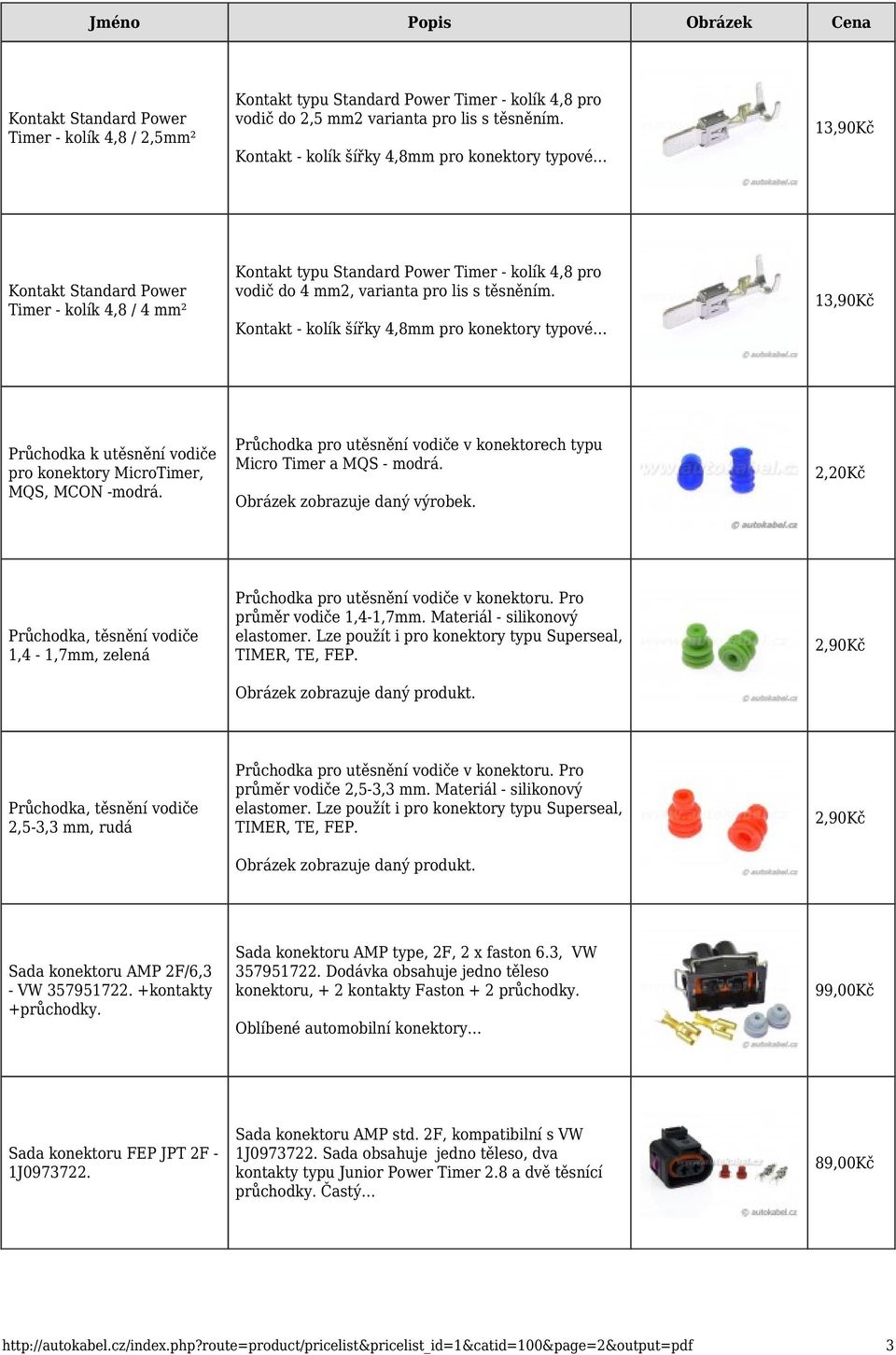 Kontakt - kolík šířky 4,8mm pro konektory typové 13,90Kč Průchodka k utěsnění vodiče pro konektory MicroTimer, MQS, MCON -modrá.