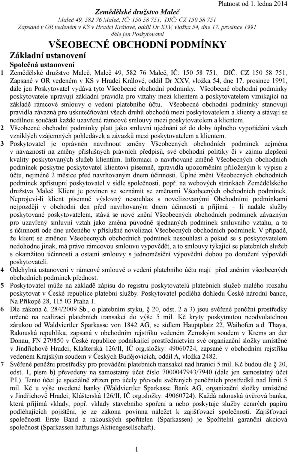 Všeobecné obchodní podmínky poskytovatele upravují základní pravidla pro vztahy mezi klientem a poskytovatelem vznikající na základě rámcové smlouvy o vedení platebního účtu.