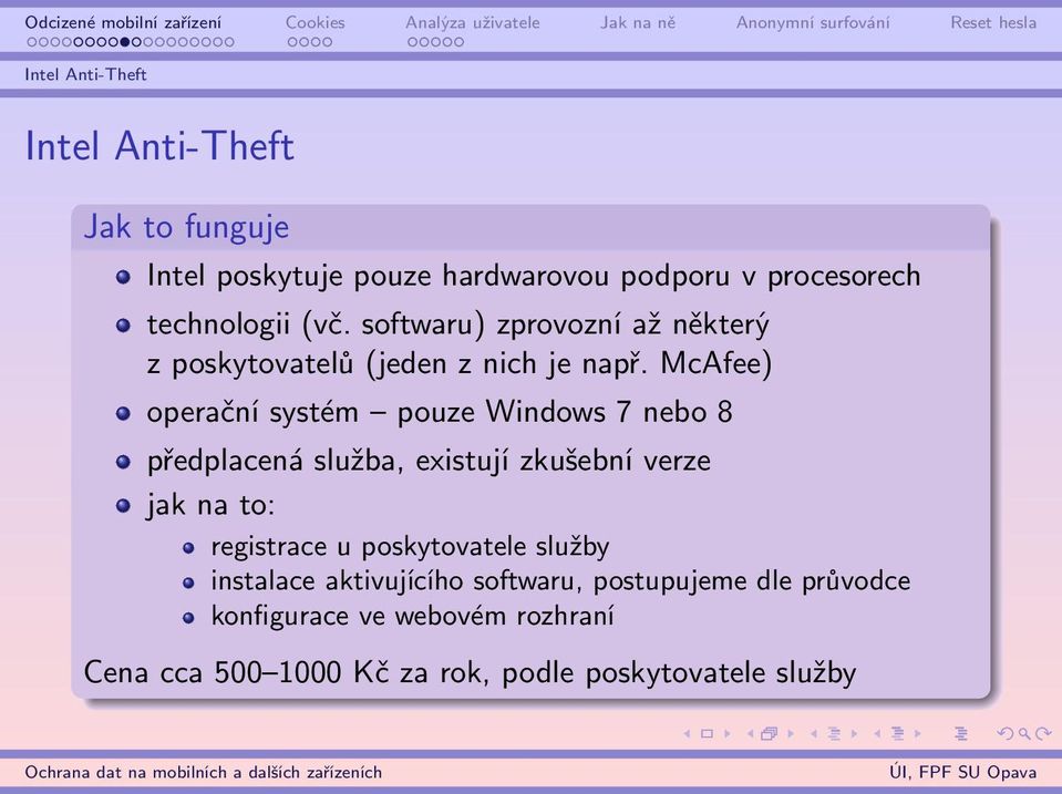 McAfee) operační systém pouze Windows 7 nebo 8 předplacená služba, existují zkušební verze jak na to: registrace u