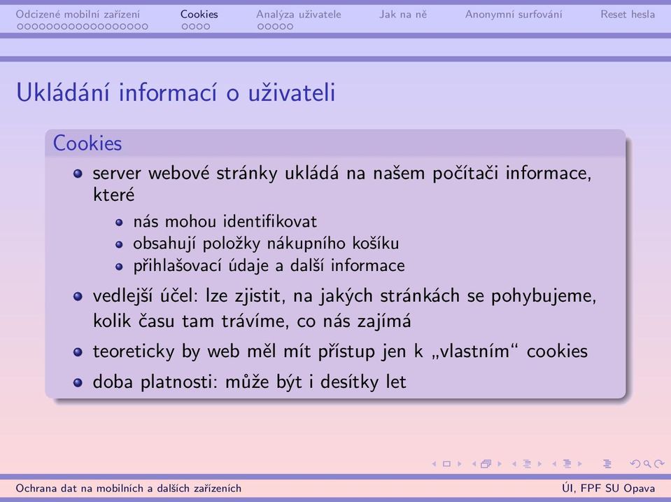 informace vedlejší účel: lze zjistit, na jakých stránkách se pohybujeme, kolik času tam trávíme,