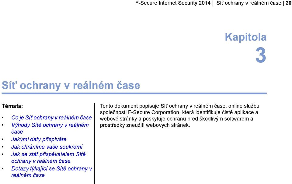 webové stránky a poskytuje ochranu před škodlivým softwarem a Výhody Sítě ochrany v reálném čase prostředky zneužití webových stránek.