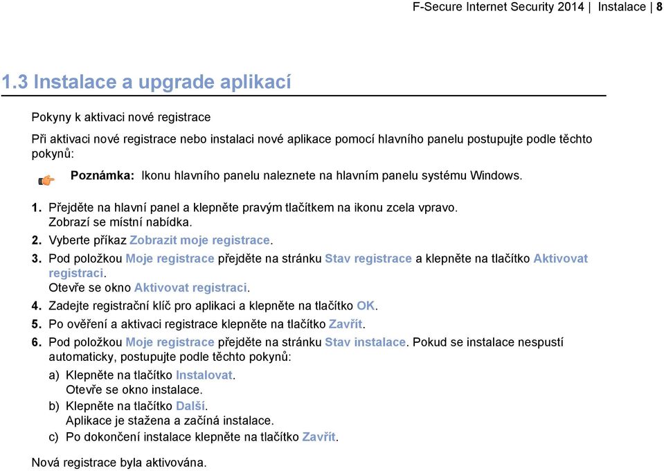 hlavního panelu naleznete na hlavním panelu systému Windows. 1. Přejděte na hlavní panel a klepněte pravým tlačítkem na ikonu zcela vpravo. Zobrazí se místní nabídka. 2.