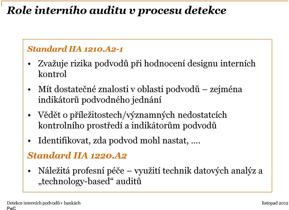 zejména indikátorů podvodného jednání Vědět o příležitostech/významných nedostatcích kontrolního prostředí a