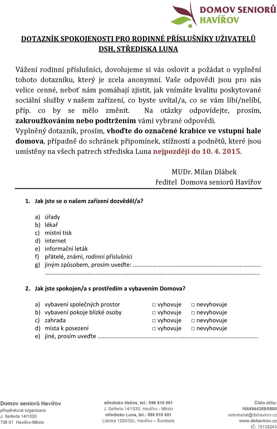 co by se mělo změnit. Na otázky odpovídejte, prosím, zakroužkováním nebo podtržením vámi vybrané odpovědi.