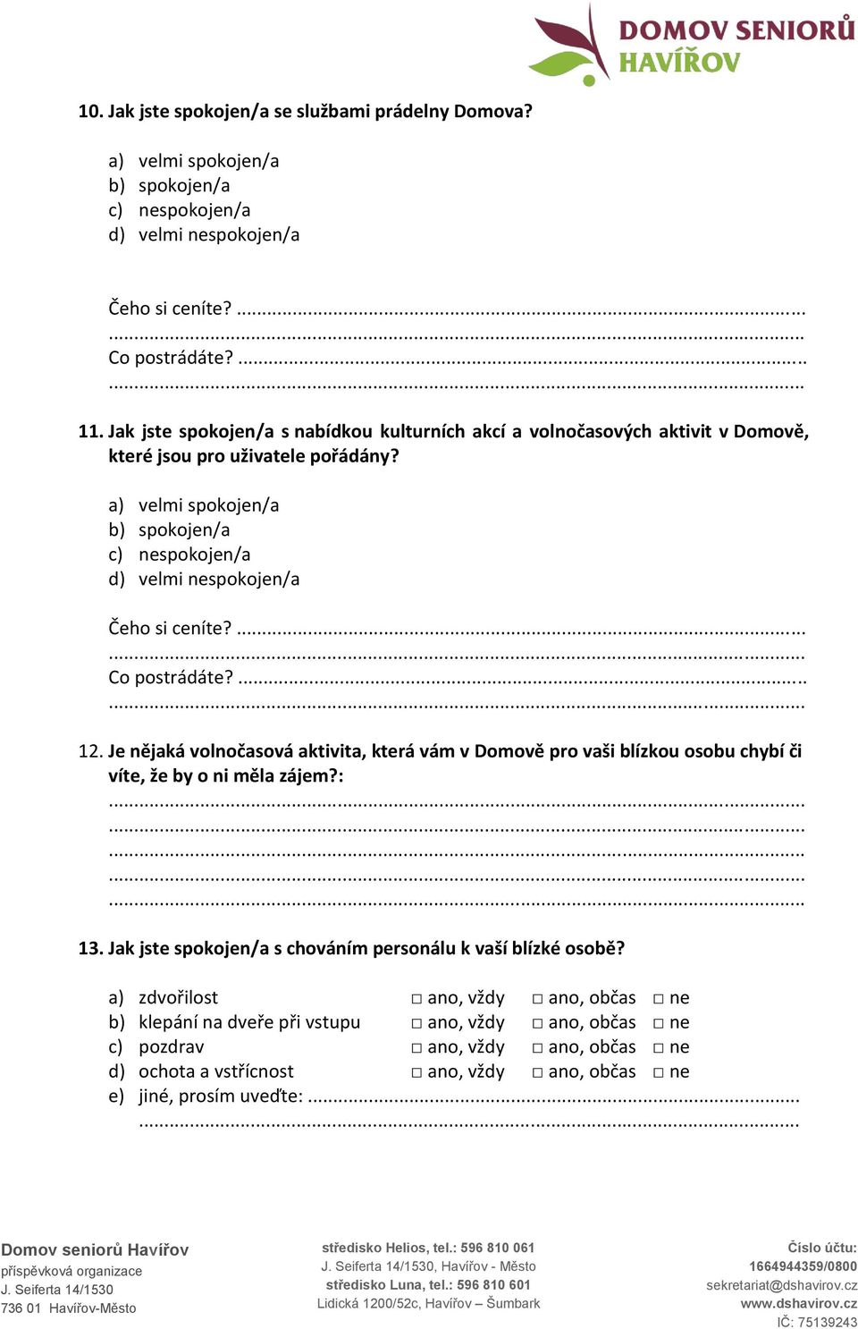 Je nějaká volnočasová aktivita, která vám v Domově pro vaši blízkou osobu chybí či víte, že by o ni měla zájem?: 13.