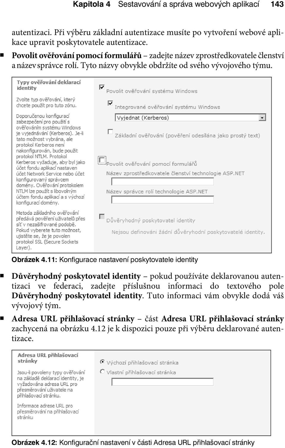 11: Konfigurace nastavení poskytovatele identity Důvěryhodný poskytovatel identity pokud používáte deklarovanou autentizaci ve federaci, zadejte příslušnou informaci do textového pole Důvěryhodný