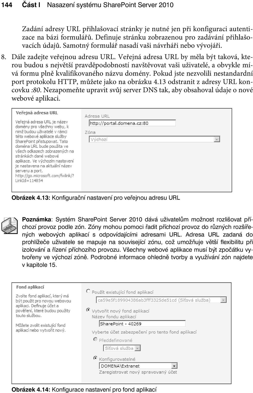 Veřejná adresa URL by měla být taková, kterou budou s největší pravděpodobností navštěvovat vaši uživatelé, a obvykle mívá formu plně kvalifikovaného názvu domény.