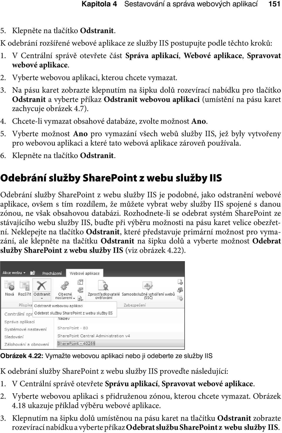 Na pásu karet zobrazte klepnutím na šipku dolů rozevírací nabídku pro tlačítko Odstranit a vyberte příkaz Odstranit webovou aplikaci (umístění na pásu karet zachycuje obrázek 4.