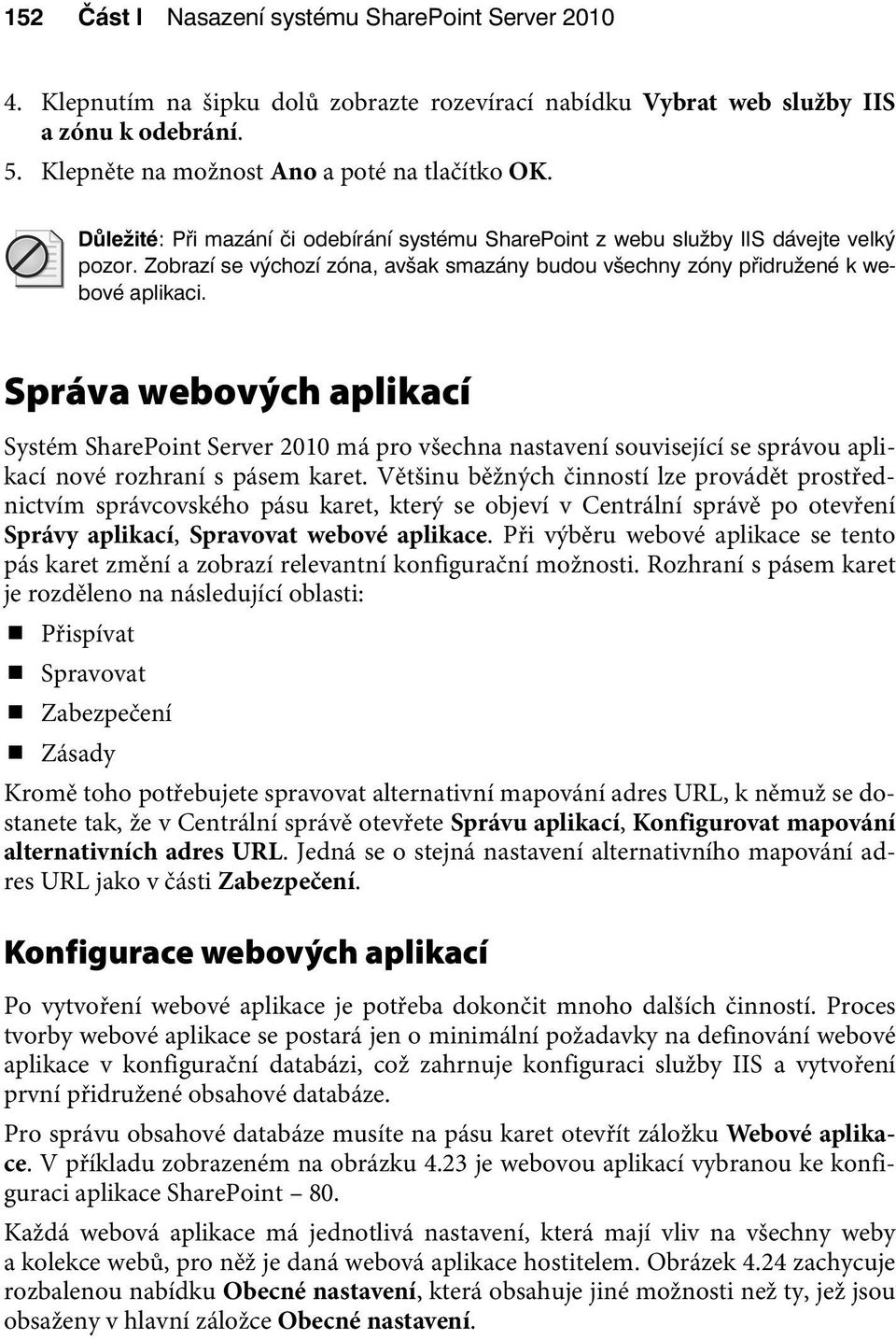 Správa webových aplikací Systém SharePoint Server 2010 má pro všechna nastavení související se správou aplikací nové rozhraní s pásem karet.