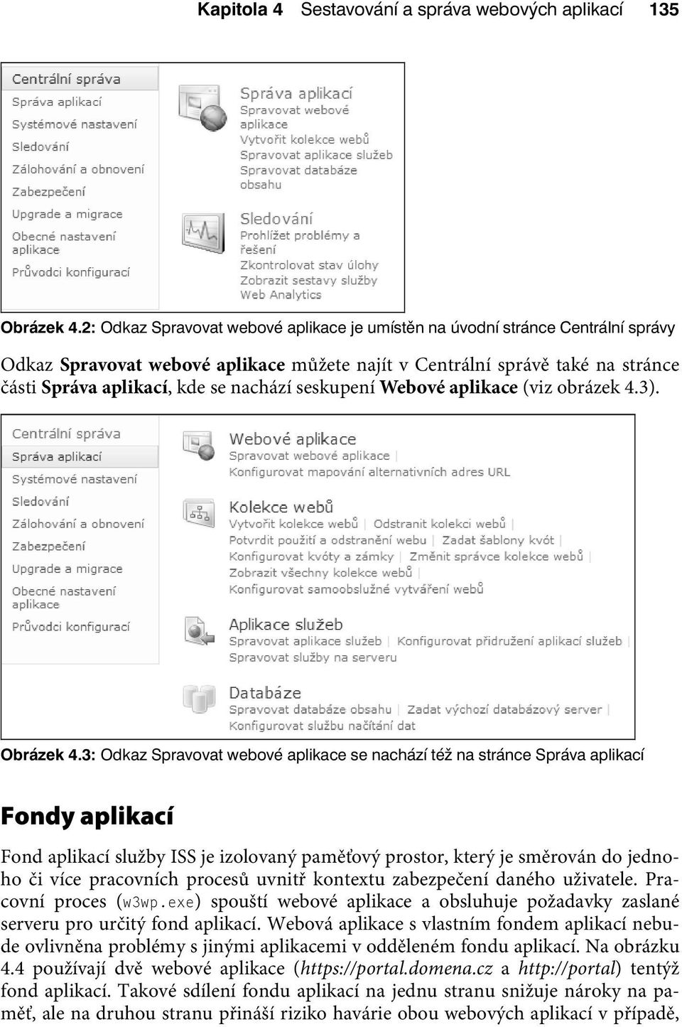 seskupení Webové aplikace (viz obrázek 4.3). Obrázek 4.