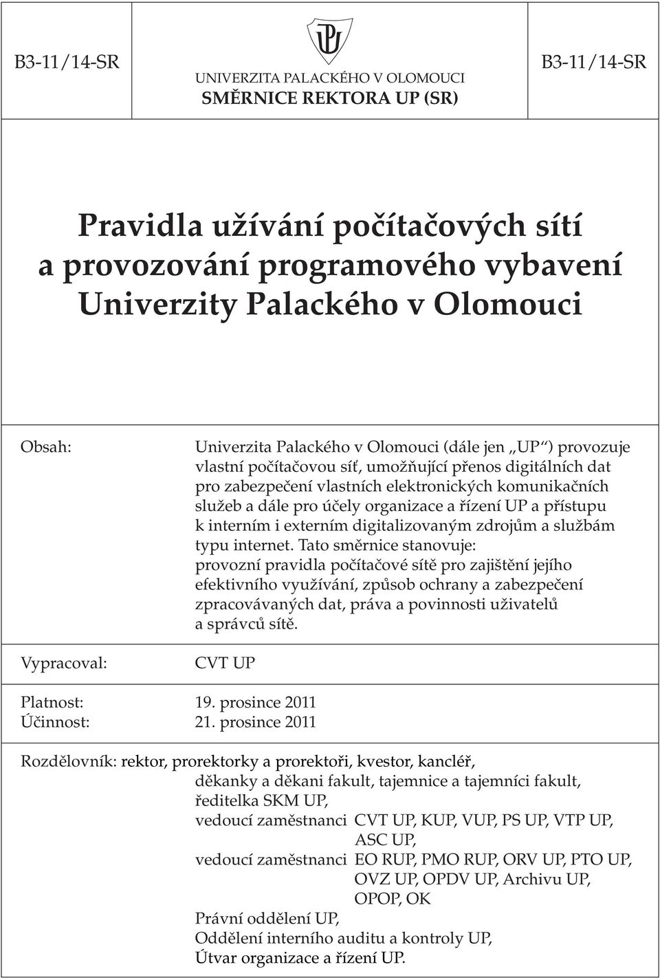 pro účely organizace a řízení UP a přístupu k interním i externím digitalizovaným zdrojům a službám typu internet.