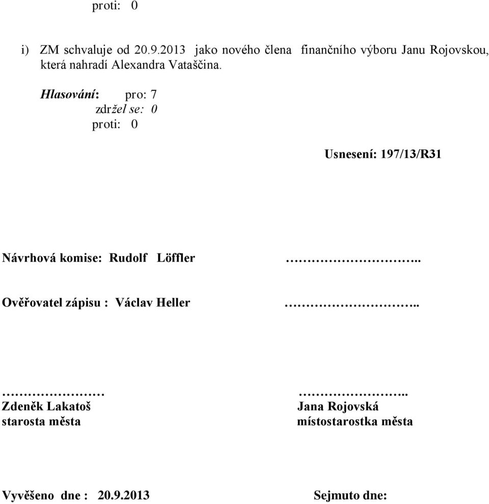 Alexandra Vataščina. Usnesení: 197/13/R31 Návrhová komise: Rudolf Löffler.